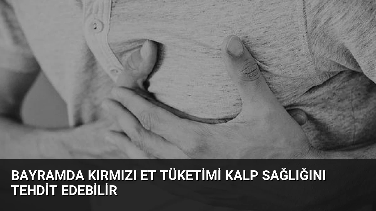 Bayramda Kırmızı Et Tüketimi Kalp Sağlığını Tehdit Edebilir