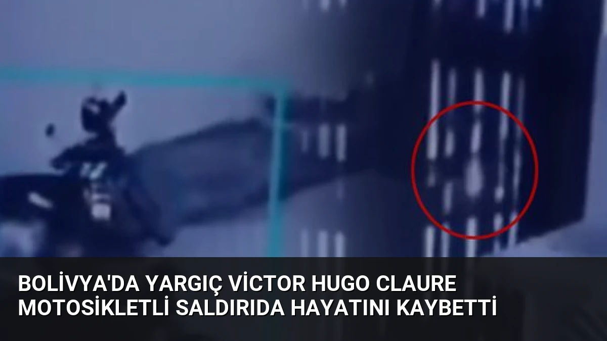 Bolivya’da Yargıç Victor Hugo Claure Motosikletli Saldırıda Hayatını Kaybetti
