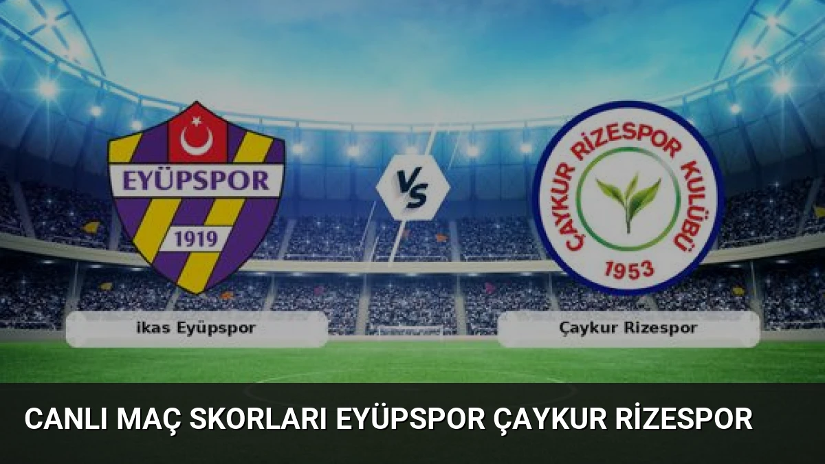 Canlı Maç Skorları Eyüpspor Çaykur Rizespor