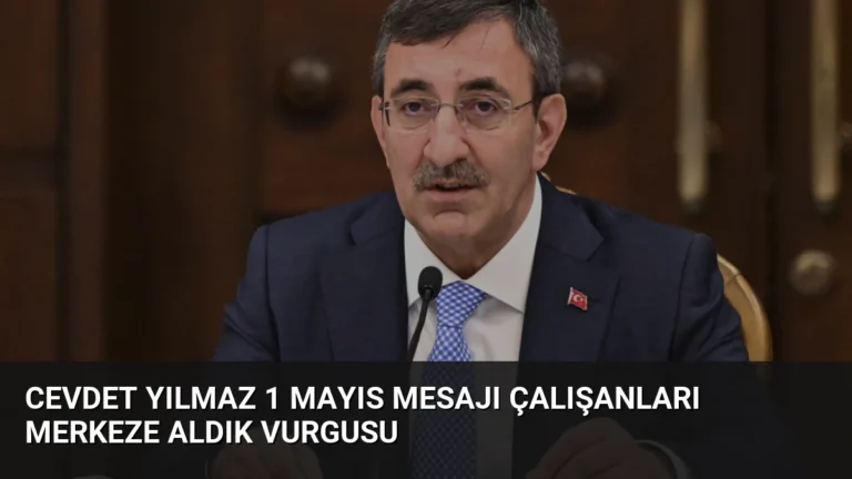 Cevdet Yılmaz 1 Mayıs Mesajı Çalışanları Merkeze Aldık Vurgusu