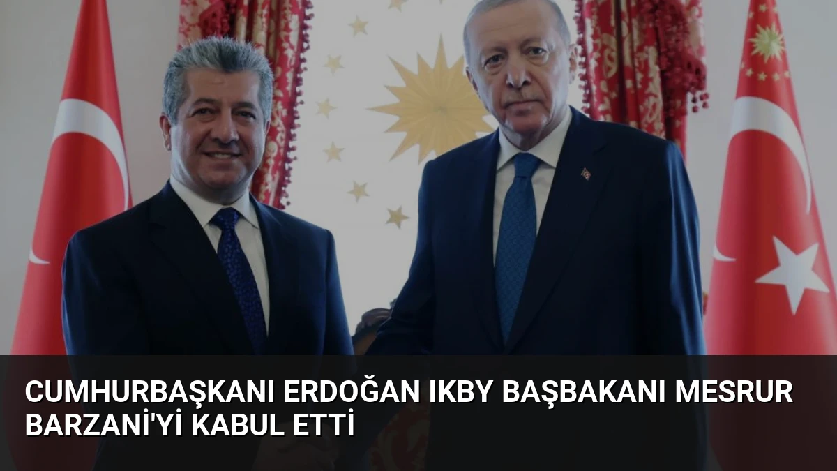 Cumhurbaşkanı Erdoğan IKBY Başbakanı Mesrur Barzani’yi Kabul Etti