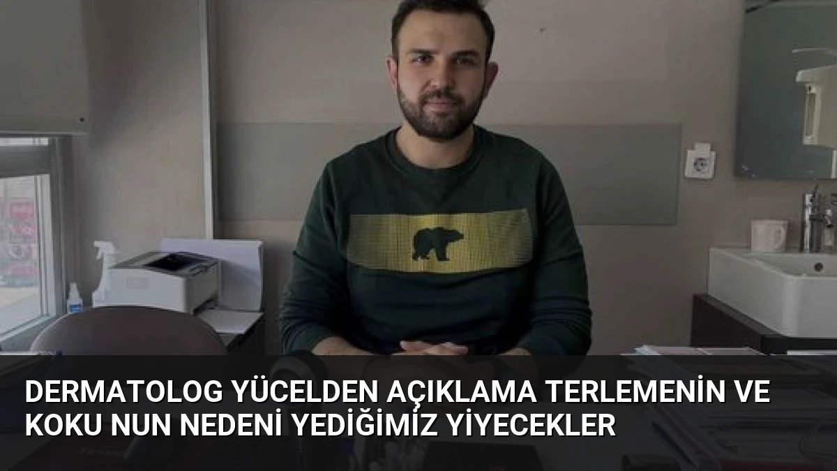Dermatolog Yücelden Açıklama Terlemenin Ve Koku Nun Nedeni Yediğimiz Yiyecekler
