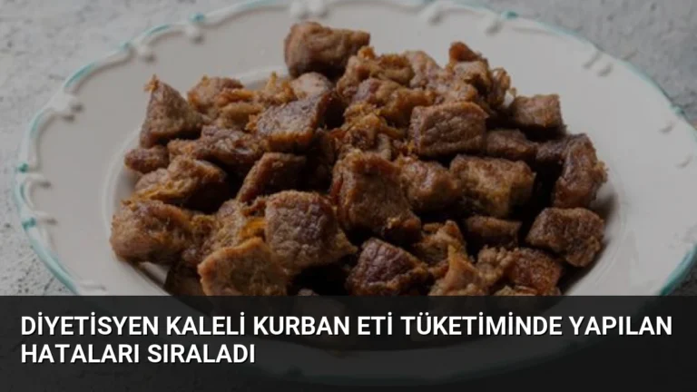 Diyetisyen Kaleli Kurban Eti Tüketiminde Yapılan Hataları Sıraladı