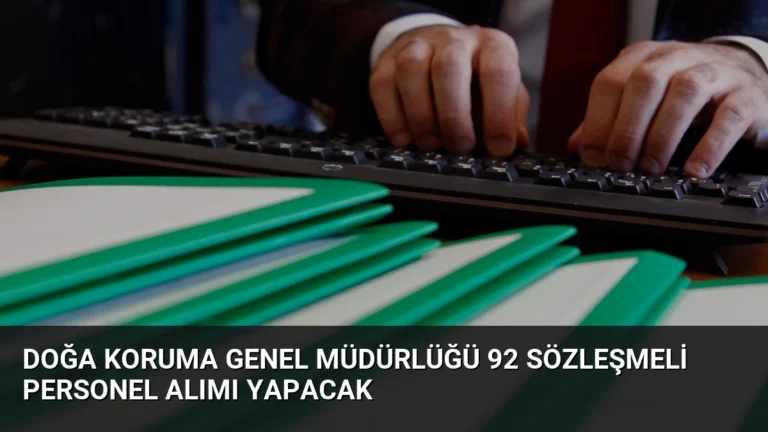 Doğa Koruma Genel Müdürlüğü 92 Sözleşmeli Personel Alımı Yapacak