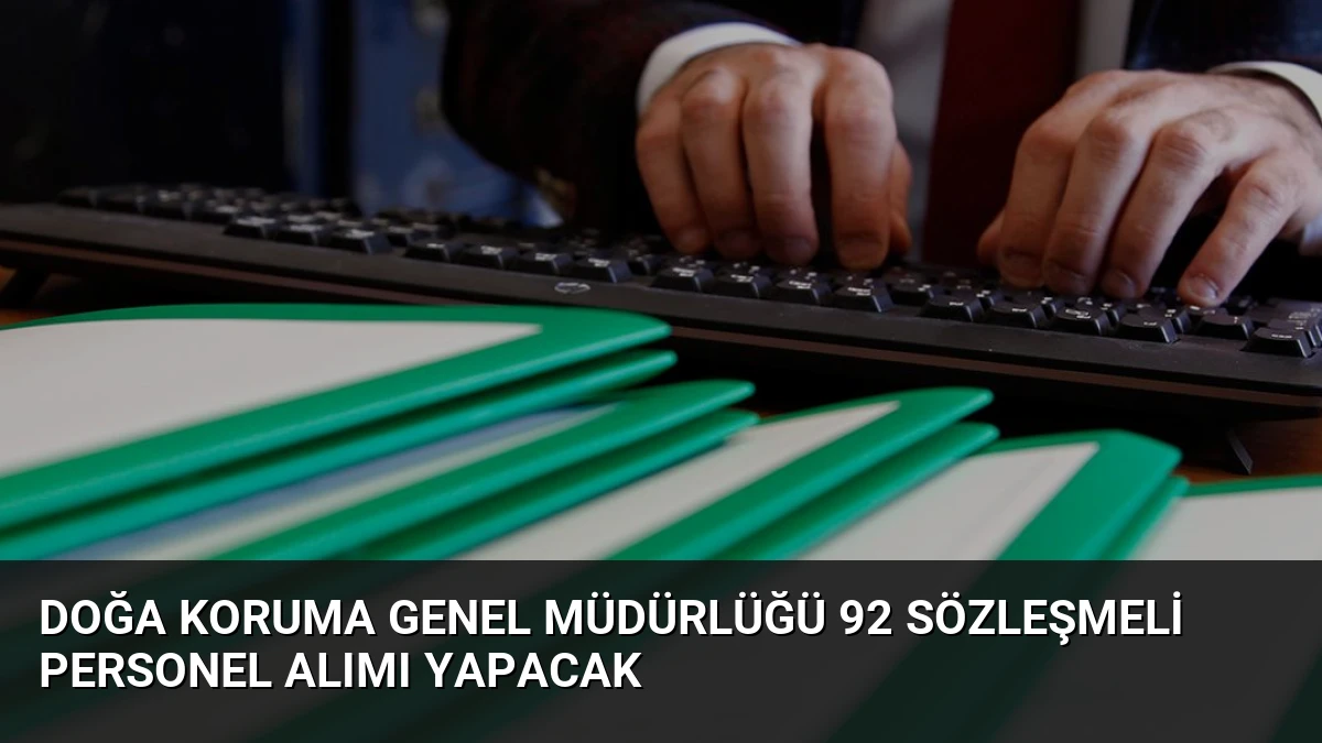 Doğa Koruma Genel Müdürlüğü 92 Sözleşmeli Personel Alımı Yapacak