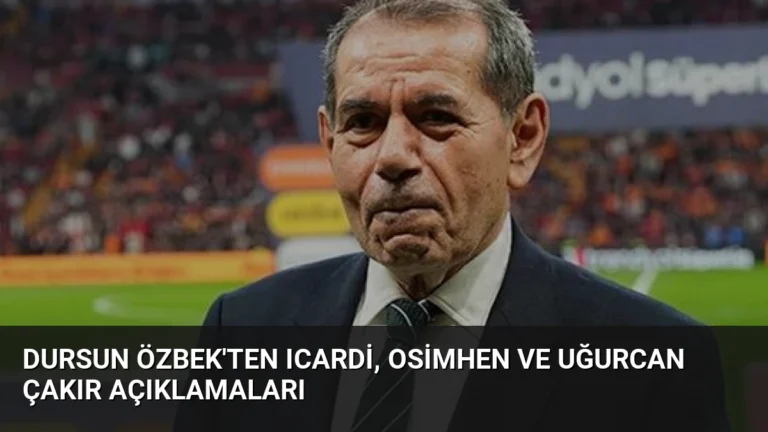 Dursun Özbek’ten Icardi, Osimhen ve Uğurcan Çakır Açıklamaları