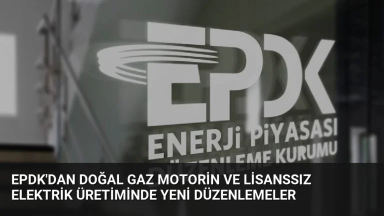 EPDK’dan Doğal Gaz Motorin ve Lisanssız Elektrik Üretiminde Yeni Düzenlemeler