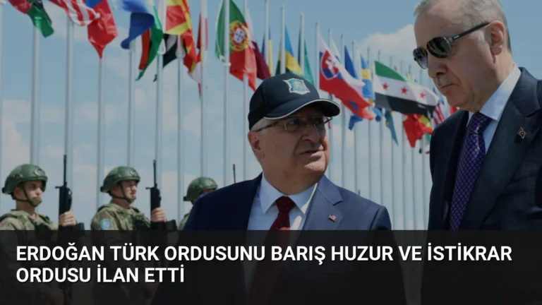 Erdoğan Türk Ordusunu Barış Huzur ve İstikrar Ordusu İlan Etti