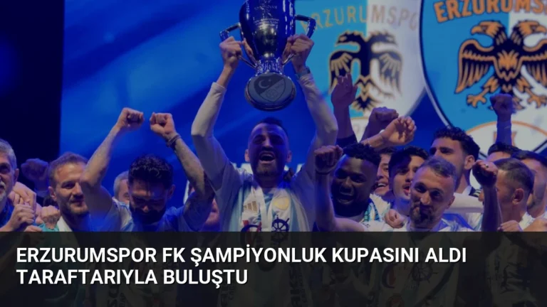 Erzurumspor FK Şampiyonluk Kupasını Aldı Taraftarıyla Buluştu