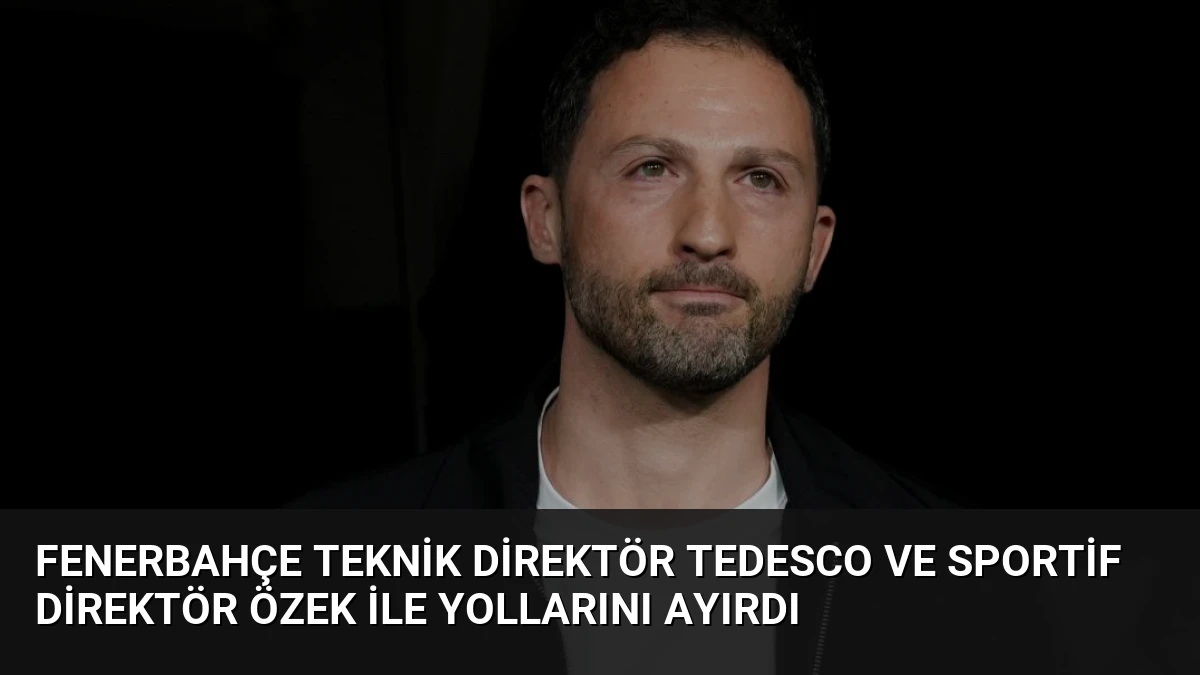 Fenerbahçe Teknik Direktör Tedesco ve Sportif Direktör Özek ile Yollarını Ayırdı