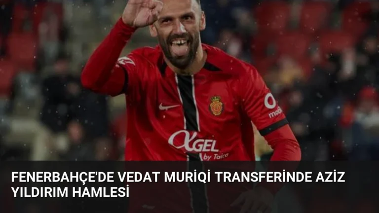 Fenerbahçe’de Vedat Muriqi Transferinde Aziz Yıldırım Hamlesi
