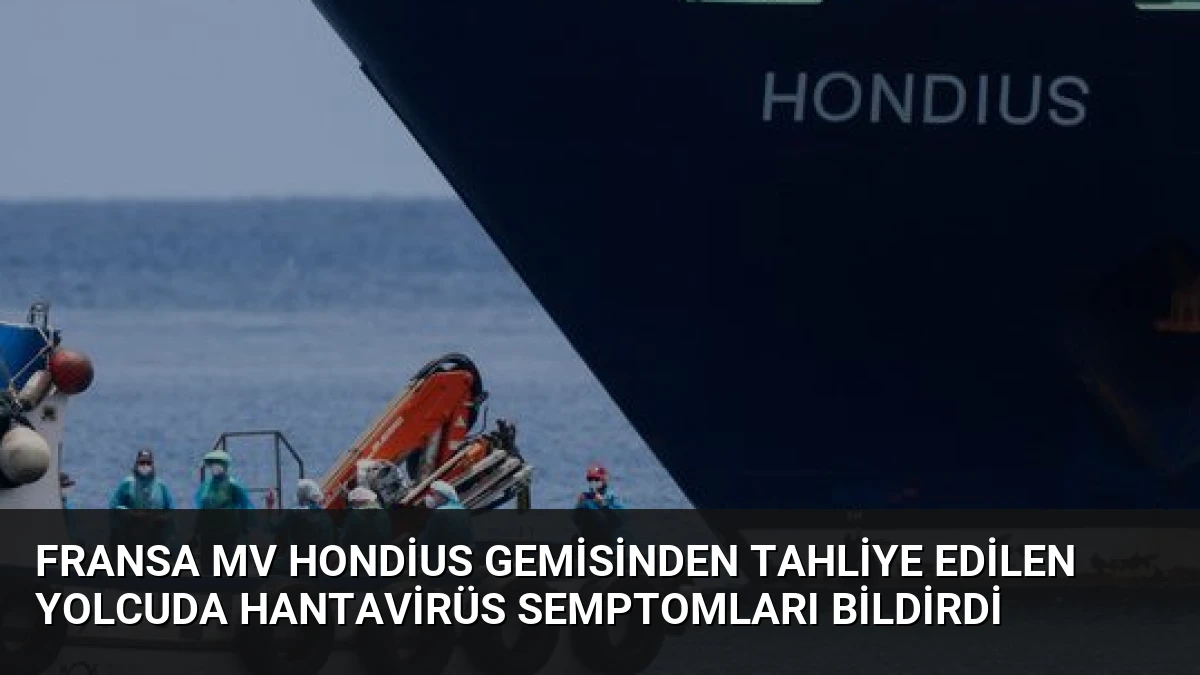 Fransa MV Hondius Gemisinden Tahliye Edilen Yolcuda Hantavirüs Semptomları Bildirdi