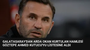 Galatasaray’dan Arda Okan Kurtulan Hamlesi Göztepe Ahmed Kutucu’yu Listesine Aldı