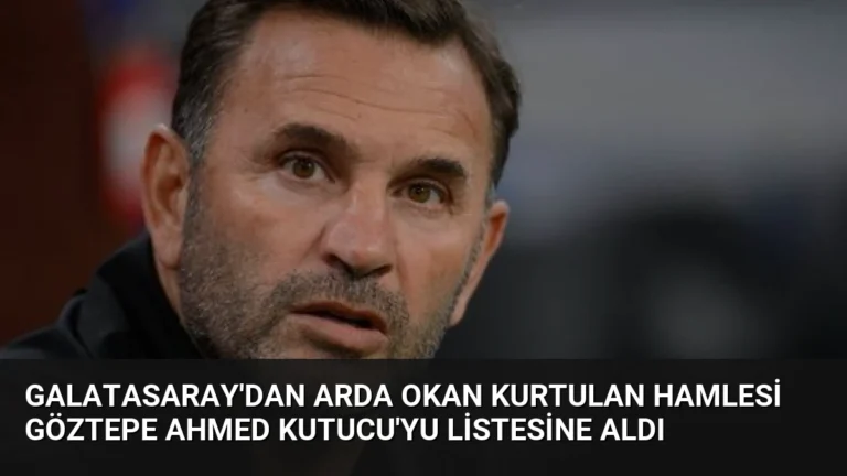 Galatasaray’dan Arda Okan Kurtulan Hamlesi Göztepe Ahmed Kutucu’yu Listesine Aldı