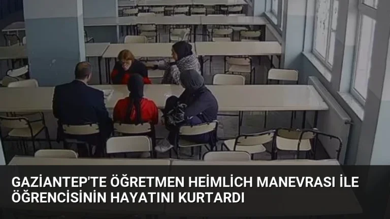 Gaziantep’te Öğretmen Heimlich Manevrası ile Öğrencisinin Hayatını Kurtardı