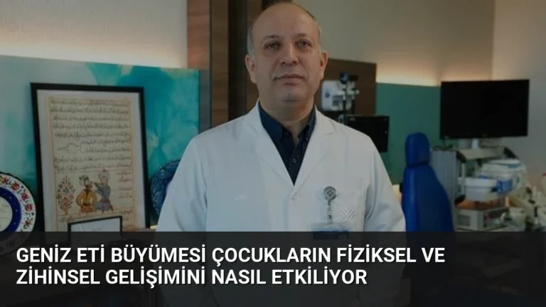Geniz Eti Büyümesi Çocukların Fiziksel ve Zihinsel Gelişimini Nasıl Etkiliyor