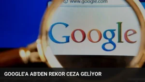 Google’a AB’den Rekor Ceza Geliyor
