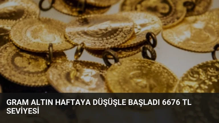 Gram Altın Haftaya Düşüşle Başladı 6676 TL Seviyesi