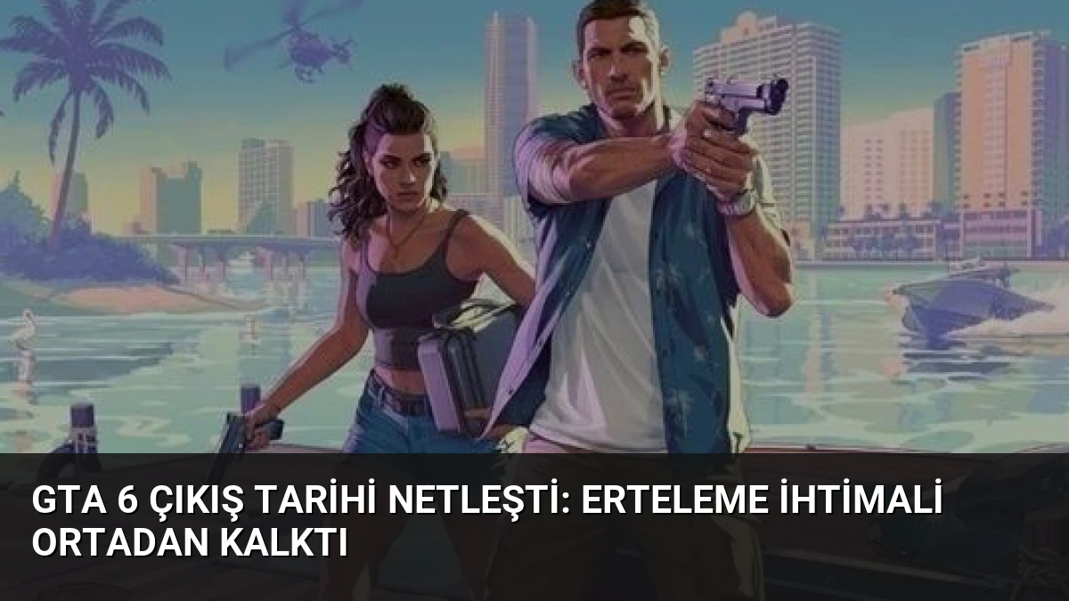 GTA 6 Çıkış Tarihi Netleşti: Erteleme İhtimali Ortadan Kalktı
