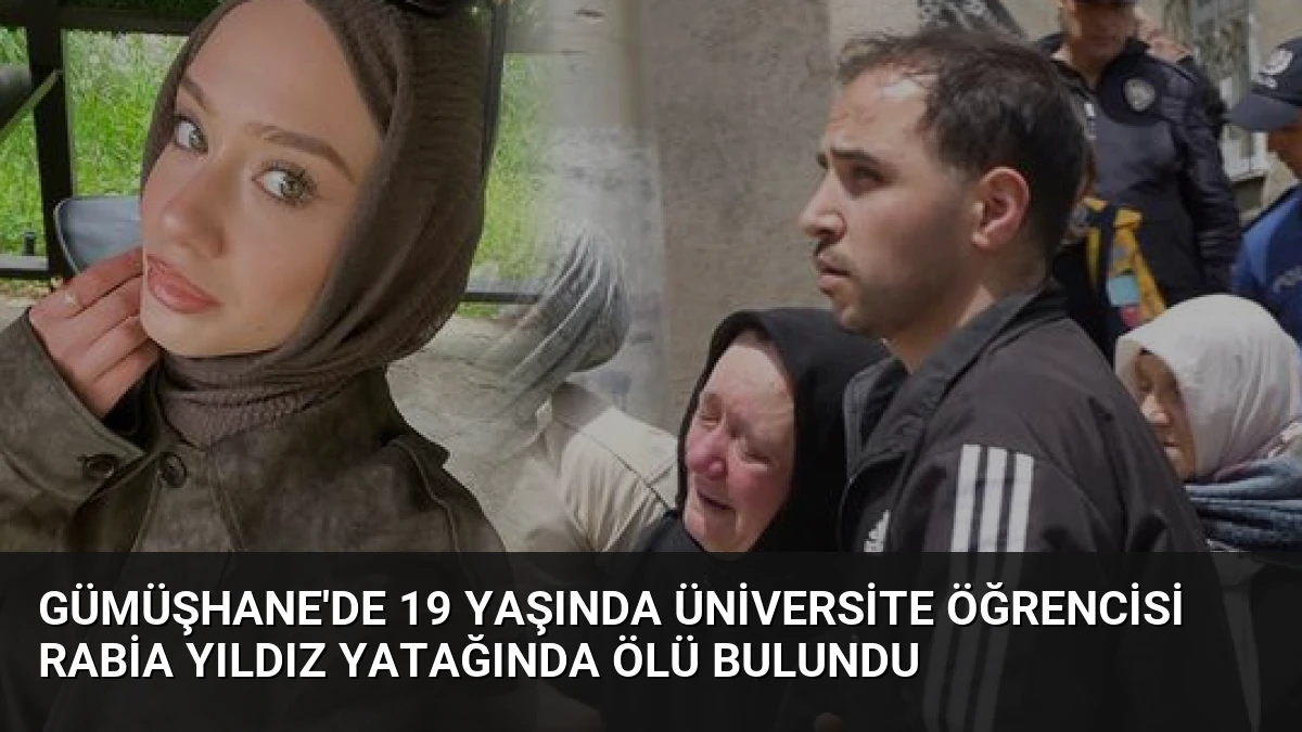 Gümüşhane’de 19 Yaşında Üniversite Öğrencisi Rabia Yıldız Yatağında Ölü Bulundu
