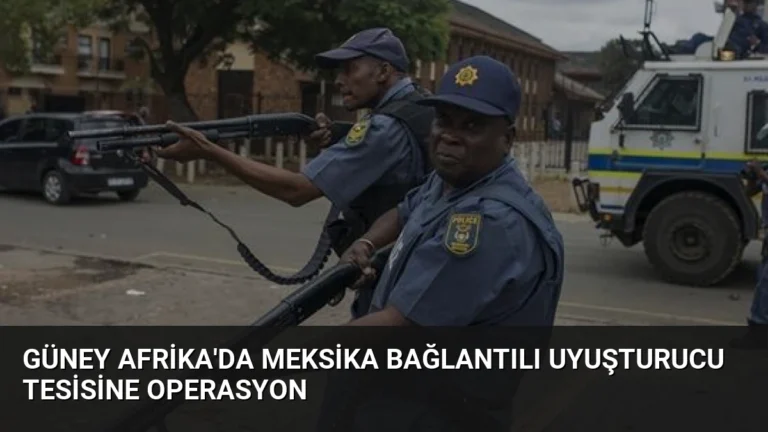 Güney Afrika’da Meksika Bağlantılı Uyuşturucu Tesisine Operasyon
