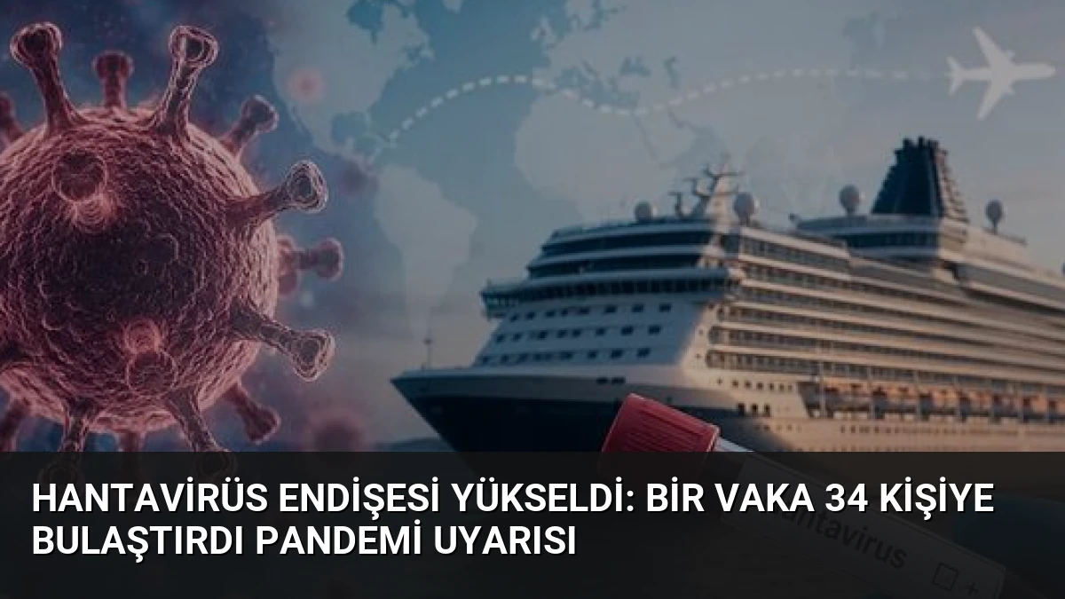 Hantavirüs Endişesi Yükseldi: Bir Vaka 34 Kişiye Bulaştırdı Pandemi Uyarısı