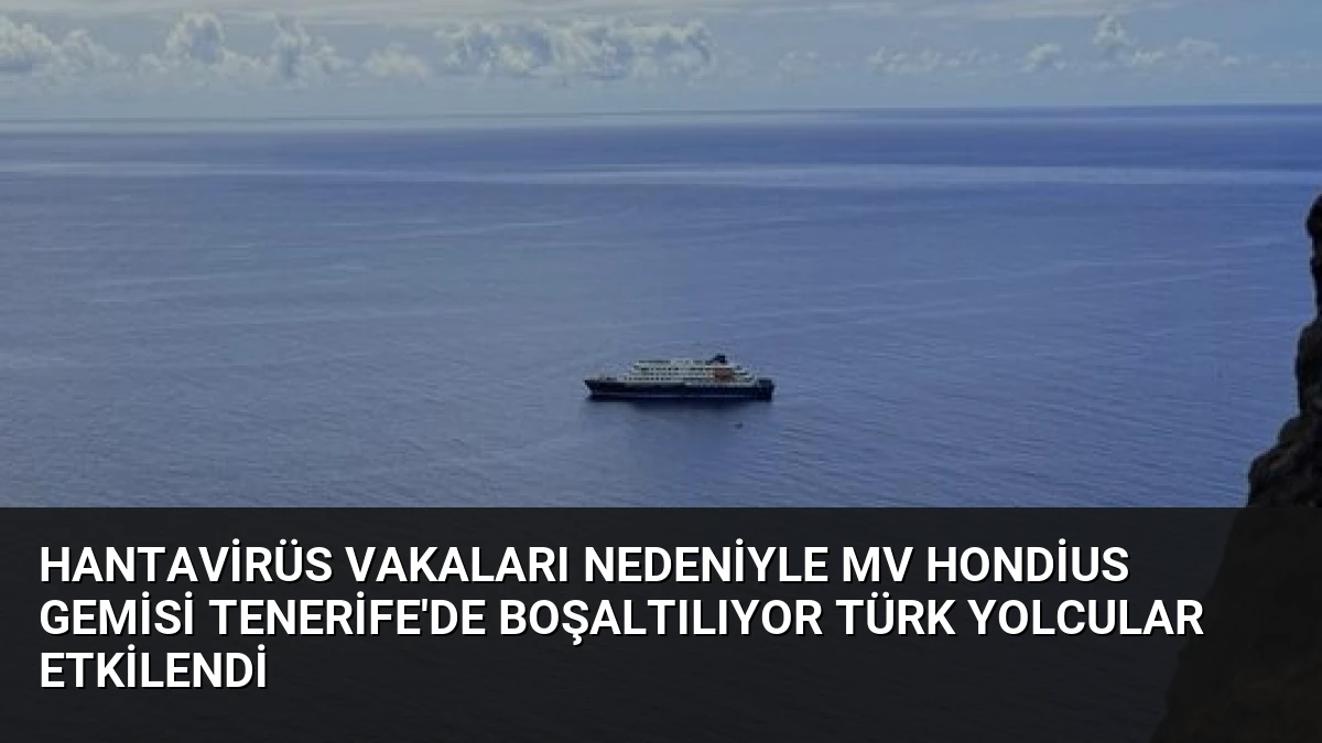 Hantavirüs Vakaları Nedeniyle MV Hondius Gemisi Tenerife’de Boşaltılıyor Türk Yolcular Etkilendi