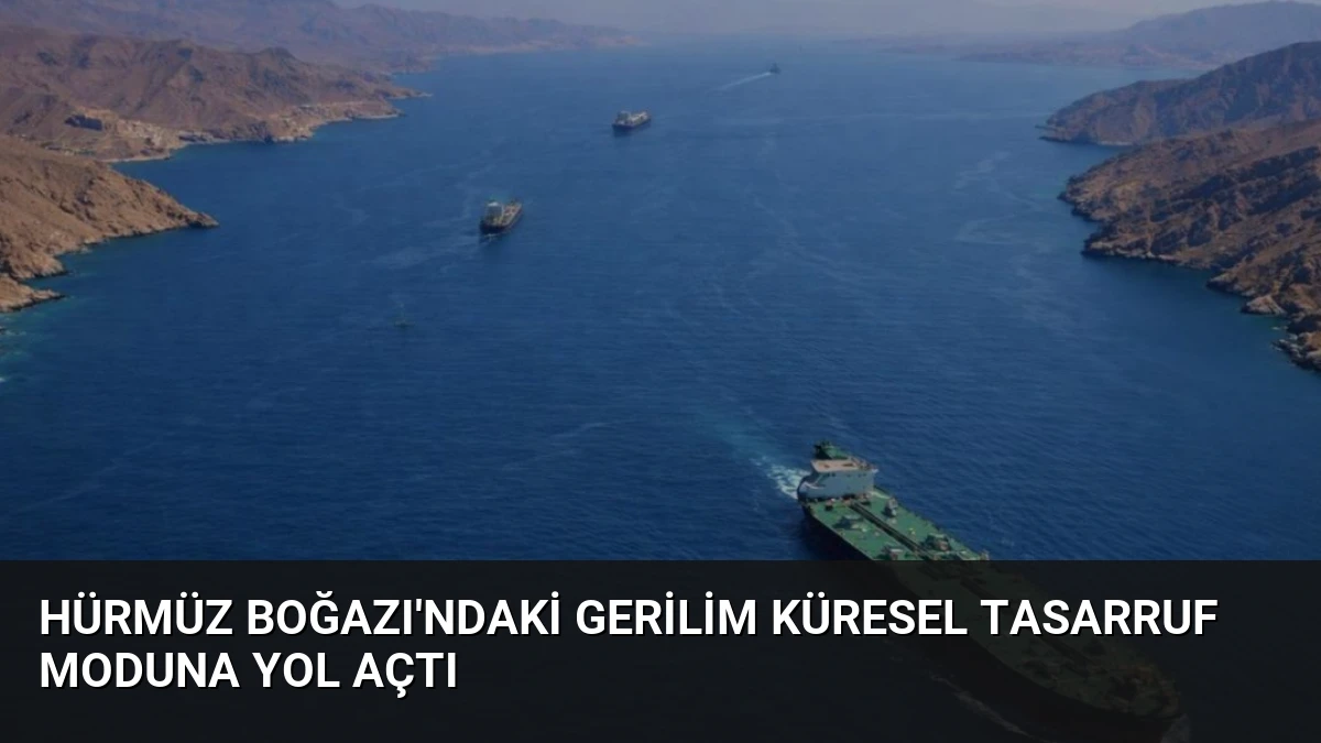 Hürmüz Boğazı’ndaki Gerilim Küresel Tasarruf Moduna Yol Açtı