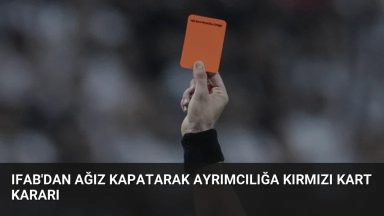 IFAB’dan Ağız Kapatarak Ayrımcılığa Kırmızı Kart Kararı