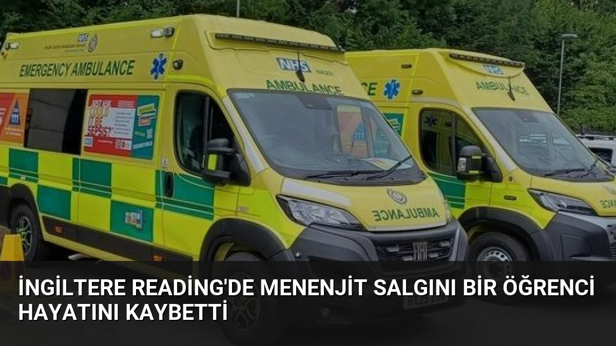 İngiltere Reading’de Menenjit Salgını Bir Öğrenci Hayatını Kaybetti
