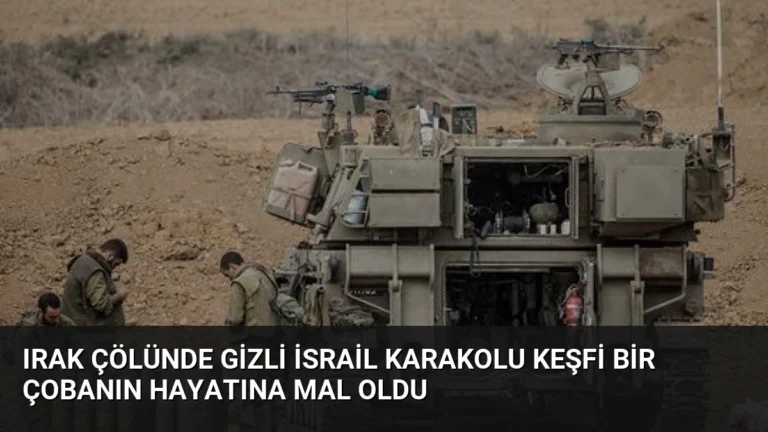Irak Çölünde Gizli İsrail Karakolu Keşfi Bir Çobanın Hayatına Mal Oldu