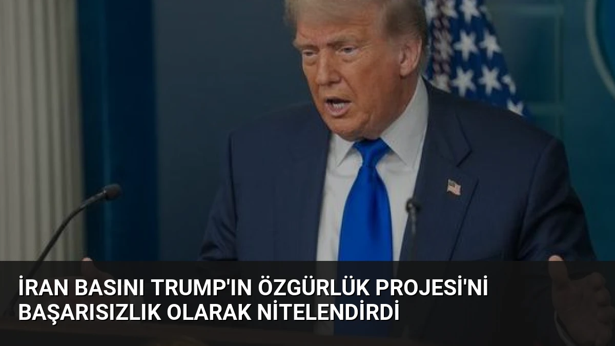 İran Basını Trump’ın Özgürlük Projesi’ni Başarısızlık Olarak Nitelendirdi