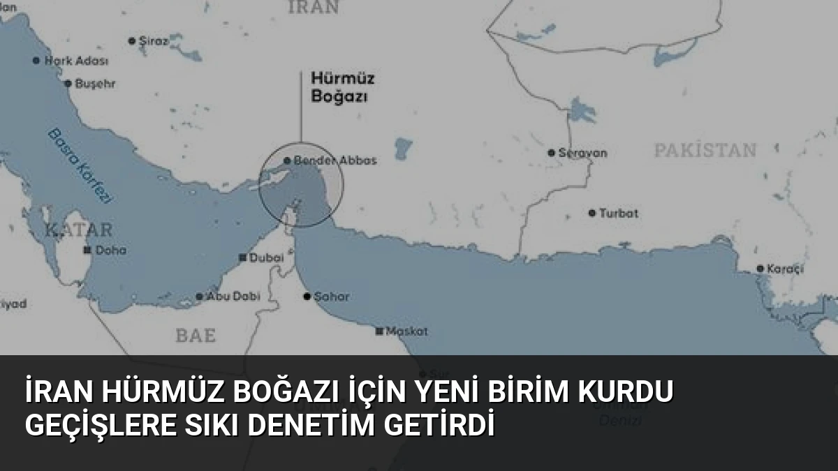 İran Hürmüz Boğazı İçin Yeni Birim Kurdu Geçişlere Sıkı Denetim Getirdi