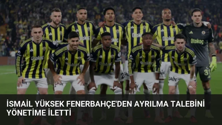 İsmail Yüksek Fenerbahçe’den Ayrılma Talebini Yönetime İletti