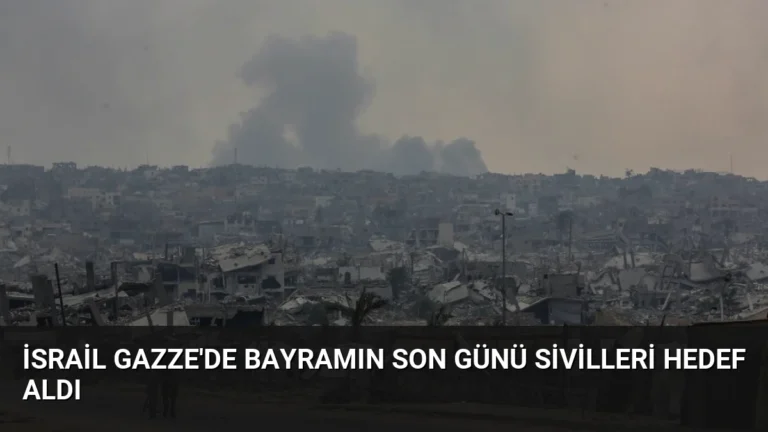 İsrail Gazze’de Bayramın Son Günü Sivilleri Hedef Aldı