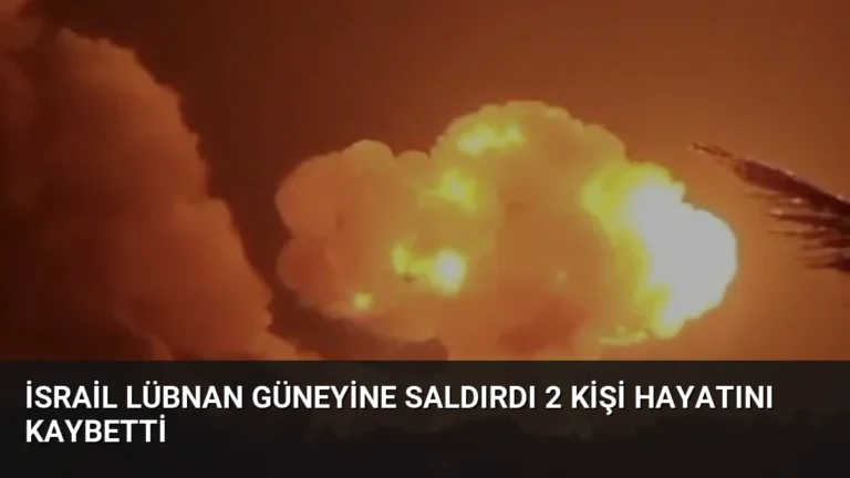 İsrail Lübnan Güneyine Saldırdı 2 Kişi Hayatını Kaybetti