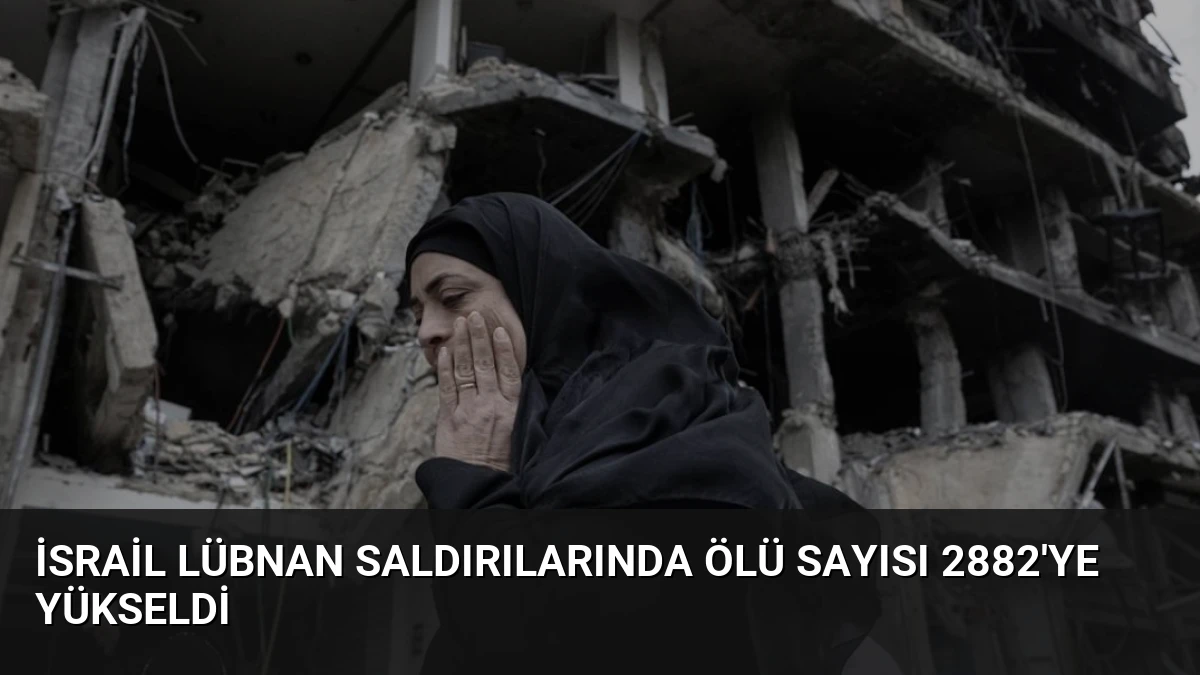İsrail Lübnan Saldırılarında Ölü Sayısı 2882’ye Yükseldi