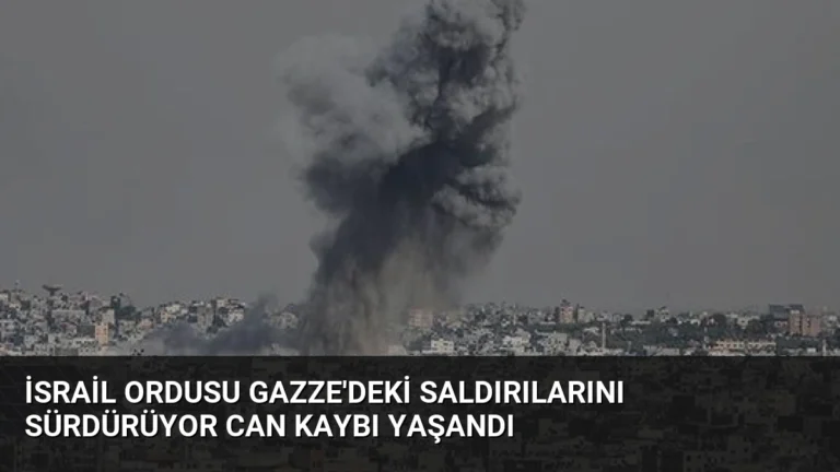 İsrail Ordusu Gazze’deki Saldırılarını Sürdürüyor Can Kaybı Yaşandı