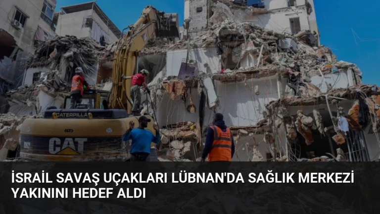 İsrail Savaş Uçakları Lübnan’da Sağlık Merkezi Yakınını Hedef Aldı