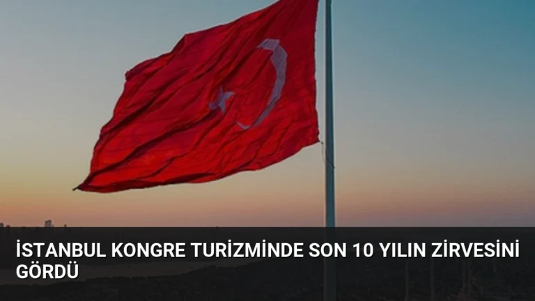 İstanbul Kongre Turizminde Son 10 Yılın Zirvesini Gördü