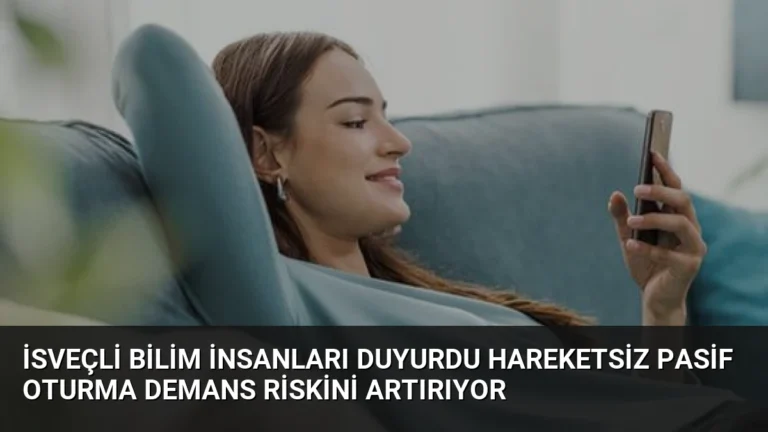 İsveçli Bilim İnsanları Duyurdu Hareketsiz Pasif Oturma Demans Riskini Artırıyor