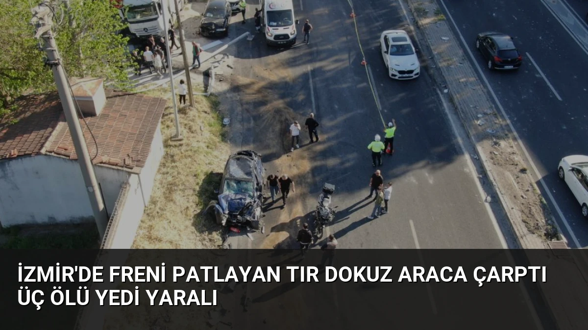 İzmir’de Freni Patlayan Tır Dokuz Araca Çarptı Üç Ölü Yedi Yaralı