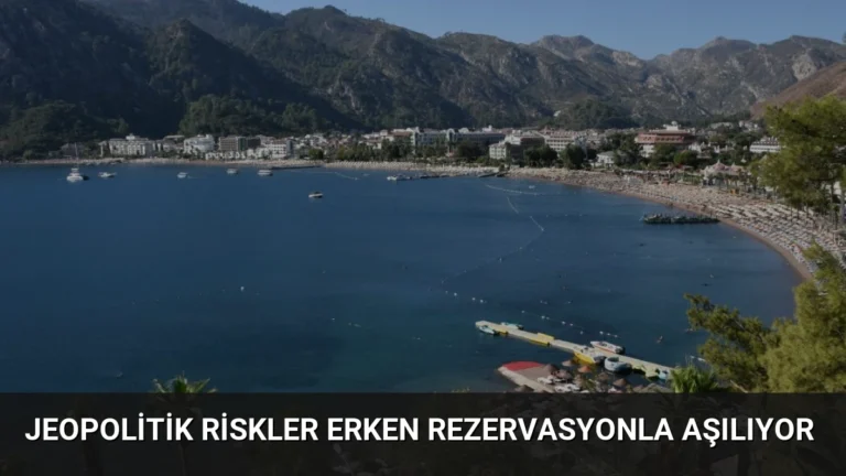 Jeopolitik Riskler Erken Rezervasyonla Aşılıyor