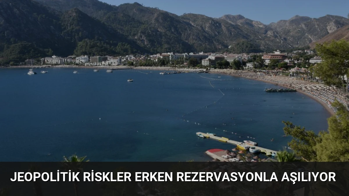 Jeopolitik Riskler Erken Rezervasyonla Aşılıyor