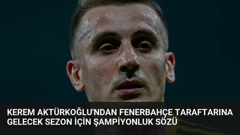 Kerem Aktürkoğlu’ndan Fenerbahçe taraftarına gelecek sezon için şampiyonluk sözü