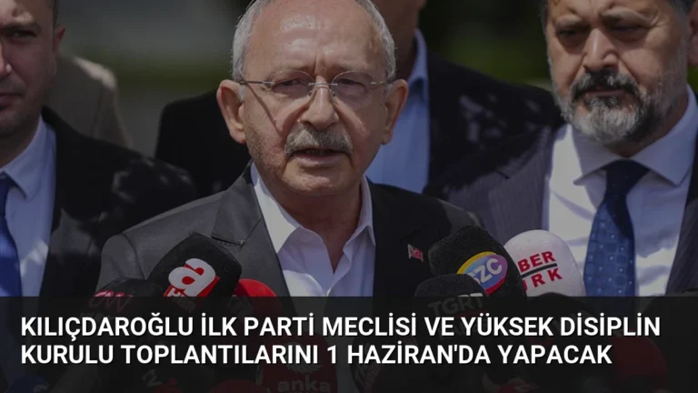 Kılıçdaroğlu İlk Parti Meclisi ve Yüksek Disiplin Kurulu Toplantılarını 1 Haziran’da Yapacak