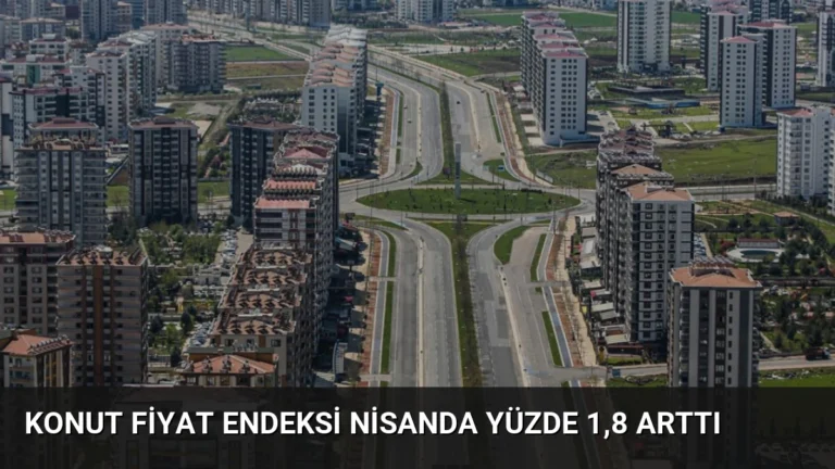 Konut Fiyat Endeksi Nisanda Yüzde 1,8 Arttı