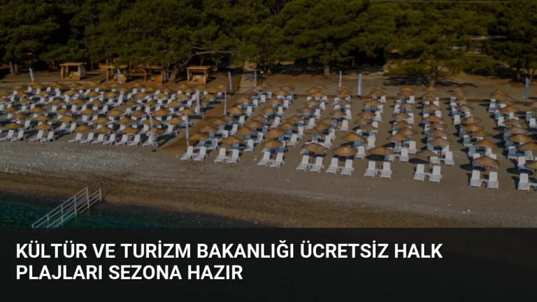 Kültür ve Turizm Bakanlığı Ücretsiz Halk Plajları Sezona Hazır