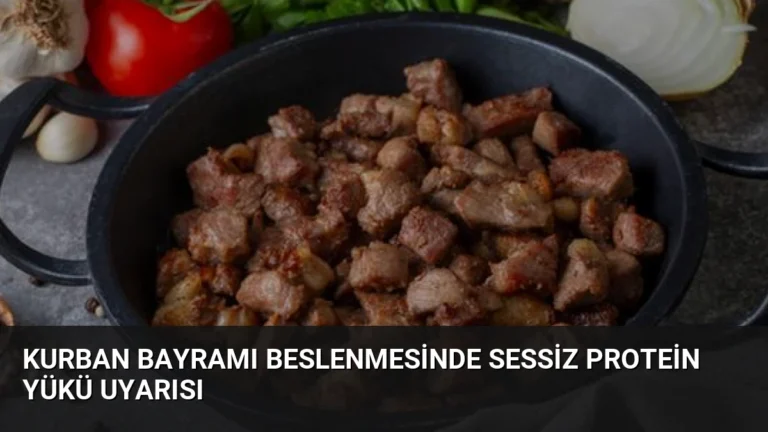 Kurban Bayramı Beslenmesinde Sessiz Protein Yükü Uyarısı