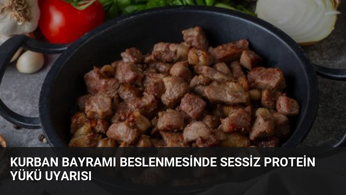 Kurban Bayramı Beslenmesinde Sessiz Protein Yükü Uyarısı